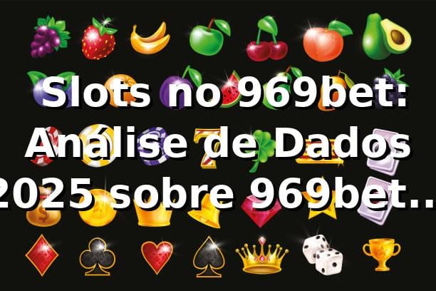 📊 Slots no 969bet: Análise de Dados 2025 sobre 969bet app telegram, RTP e Pagamentos