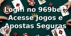 Login no 969bet: Acesse Jogos e Apostas Seguras