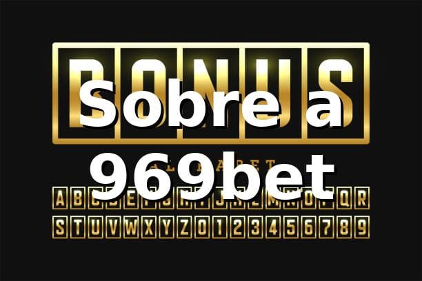 969bet - Sobre a 969bet: Sua Plataforma de Jogos Online